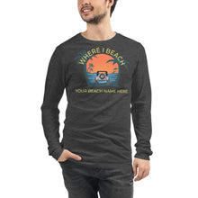 Load image into Gallery viewer, Where I Beach Customizable Unisex Long Sleeve Tee - Where I Beach
