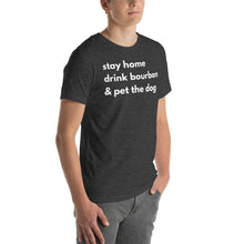 Load image into Gallery viewer, Stay Home, Drink Bourbon, Pet the Dog Short-Sleeve Unisex T-Shirt - Where I Beach
