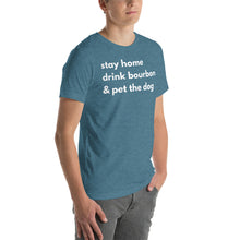 Load image into Gallery viewer, Stay Home, Drink Bourbon, Pet the Dog Short-Sleeve Unisex T-Shirt - Where I Beach
