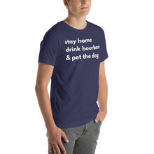 Load image into Gallery viewer, Stay Home, Drink Bourbon, Pet the Dog Short-Sleeve Unisex T-Shirt - Where I Beach
