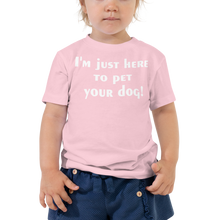 Load image into Gallery viewer, I'm just here to pet your dog Toddler Short Sleeve Tee - Cabo Easy
