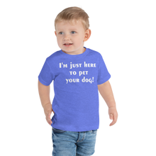 Load image into Gallery viewer, I'm just here to pet your dog Toddler Short Sleeve Tee - Cabo Easy
