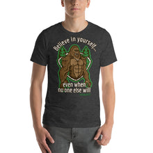 Load image into Gallery viewer, Sasquatch Believe in Yourself, even when no one else will Short-Sleeve Unisex T-Shirt - Cabo Easy
