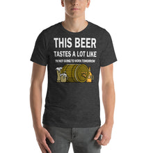 Load image into Gallery viewer, This Beer tastes a lot like I'm not going to work tomorrow Unisex T-Shirt - Cabo Easy

