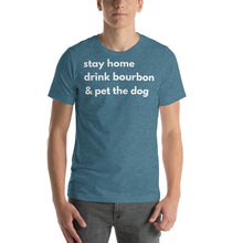 Load image into Gallery viewer, Stay Home, Drink Bourbon, Pet the Dog Short-Sleeve Unisex T-Shirt - Cabo Easy
