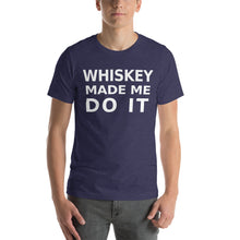 Load image into Gallery viewer, Whiskey Made Me Do It tee Happy Hour Unisex T-Shirt
