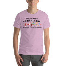 Load image into Gallery viewer, You Can't Drink All Day if You Don't Start in the Morning Unisex T-Shirt - Cabo Easy
