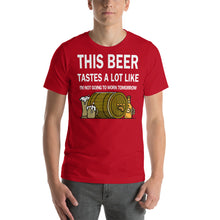 Load image into Gallery viewer, This Beer tastes a lot like I'm not going to work tomorrow Unisex T-Shirt - Cabo Easy
