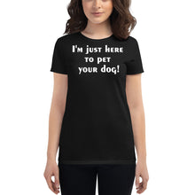 Load image into Gallery viewer, I'm just here to pet your dog Women's short sleeve t-shirt - Cabo Easy
