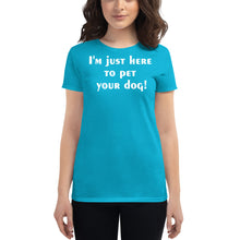 Load image into Gallery viewer, I'm just here to pet your dog Women's short sleeve t-shirt - Cabo Easy
