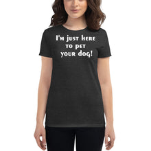 Load image into Gallery viewer, I'm just here to pet your dog Women's short sleeve t-shirt - Cabo Easy
