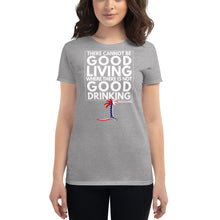 Load image into Gallery viewer, "There cannot be good living where there is not good drinking" Women's T-Shirt - Cabo Easy
