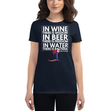 Load image into Gallery viewer, "In Wine there is Wisdom, in Beer there is Freedom, in Water there is Bacteria" Women's T-Shirt - Cabo Easy
