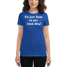 Load image into Gallery viewer, I'm just here to pet your dog Women's short sleeve t-shirt - Cabo Easy
